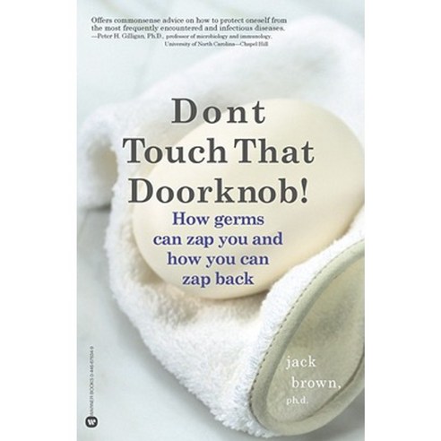 Don''t Touch That Doorknob!: How Germs Can Zap You and How You Can Zap Back Paperback, Warner Books (NY)