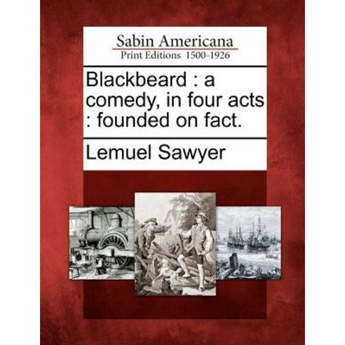 Blackbeard: A Comedy in Four Acts: Founded on Fact. Paperback, Gale, Sabin Americana
