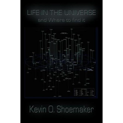 Life in the Universe and Where to Find It Paperback, Shoemaker Labs, Inc.