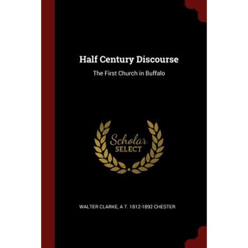 Half Century Discourse: The First Church in Buffalo Paperback, Andesite Press