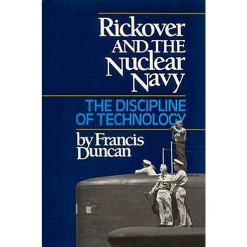 Rickover and the Nuclear Navy: The Discipline of Technology Hardcover, US Naval Institute Press