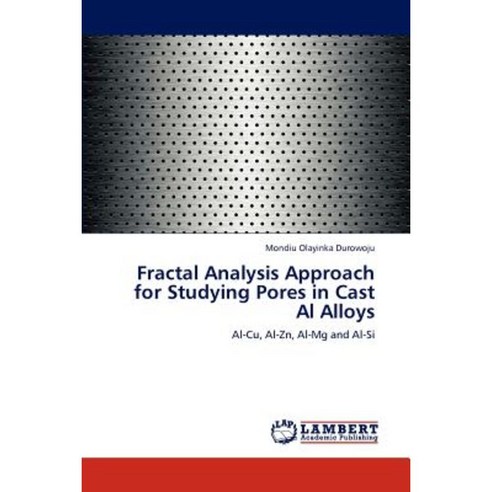 Fractal Analysis Approach for Studying Pores in Cast Al Alloys Paperback, LAP Lambert Academic Publishing
