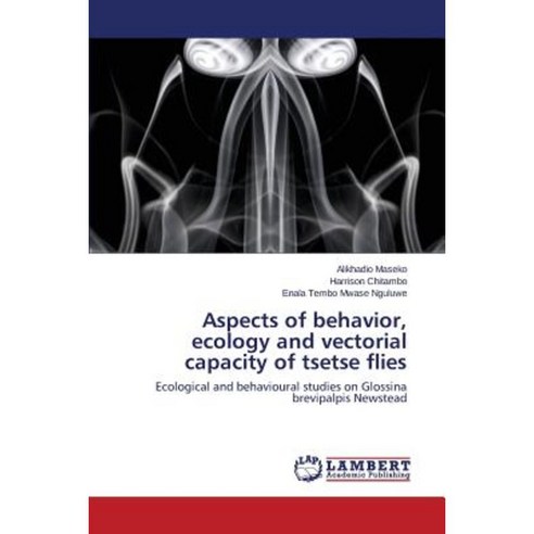 Aspects of Behavior Ecology and Vectorial Capacity of Tsetse Flies Paperback, LAP Lambert Academic Publishing