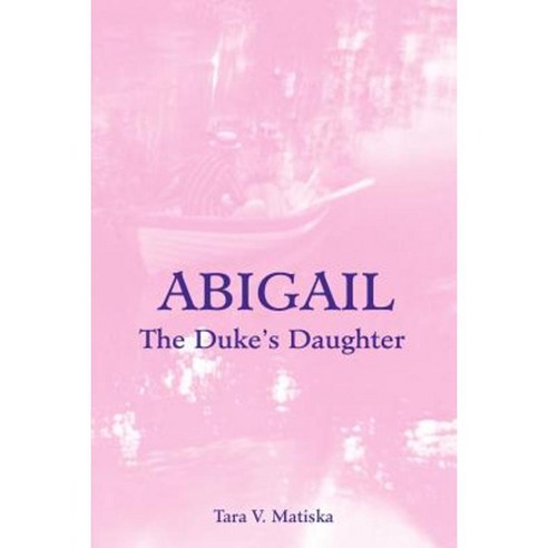 Abigail: The Duke''s Daughter Paperback, iUniverse