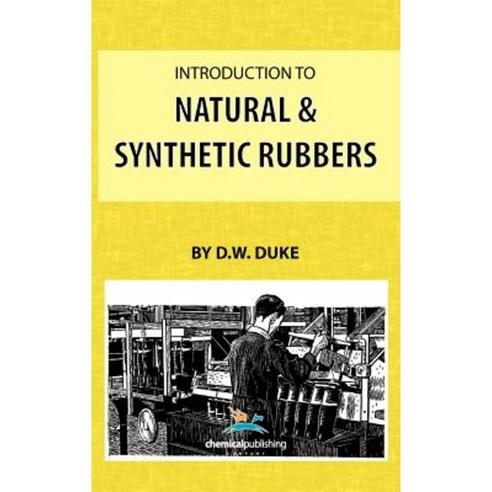Introduction to Natural and Synthetic Rubbers Hardcover, Chemical Publishing Company
