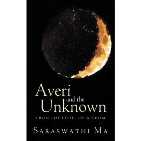 Averi and the Unknown: ''From the Light of Wisdom'' Paperback, Balboa Press