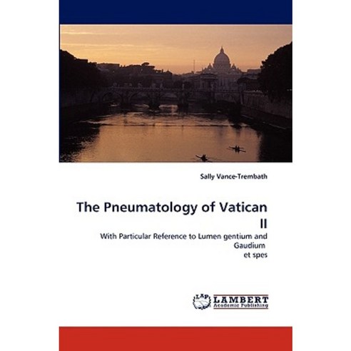 The Pneumatology of Vatican II Paperback, LAP Lambert Academic Publishing