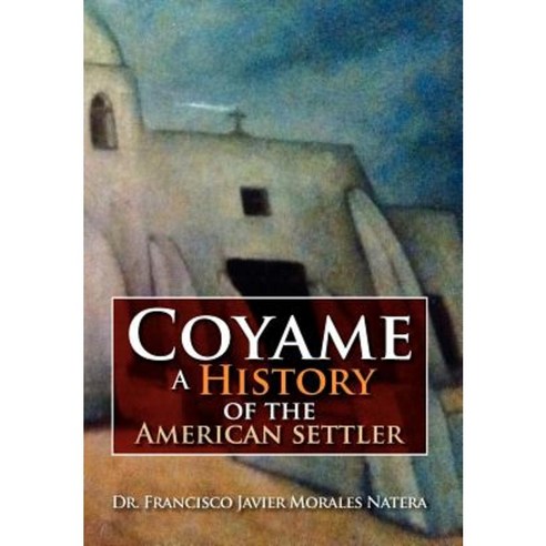 Coyame a History of the American Settler Hardcover, Xlibris