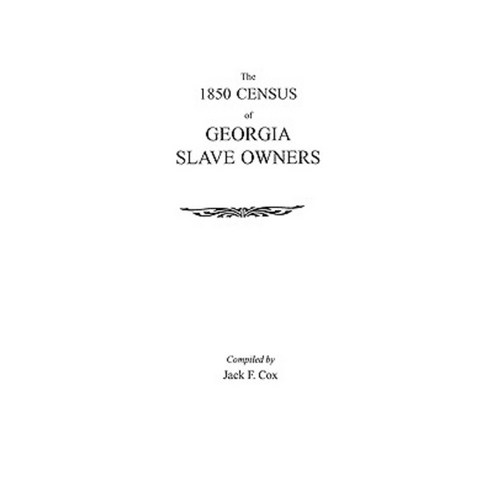 The 1850 Census of Georgia Slave Owners Paperback, Clearfield