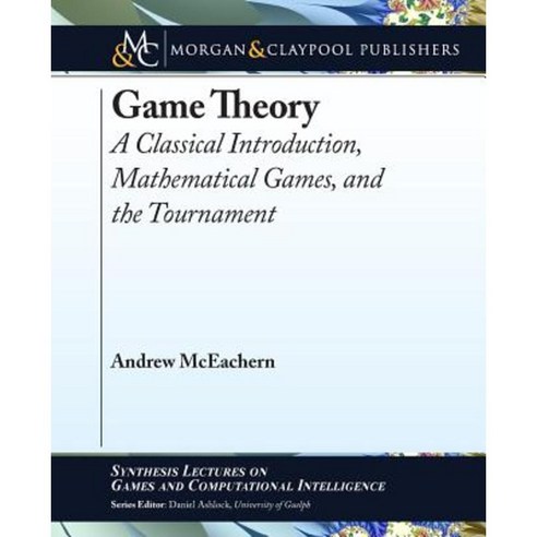 Game Theory: A Classical Introduction Mathematical Games and the Tournament Paperback, Morgan & Claypool