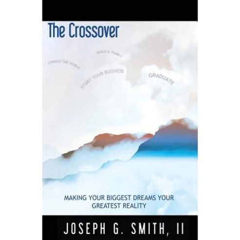 The Crossover - Making Your Biggest Dreams Your Greatest Reality Paperback, Fideli Publishing Inc.