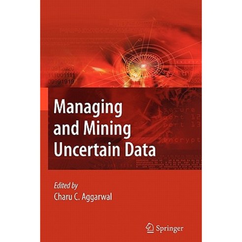 Managing and Mining Uncertain Data Paperback, Springer
