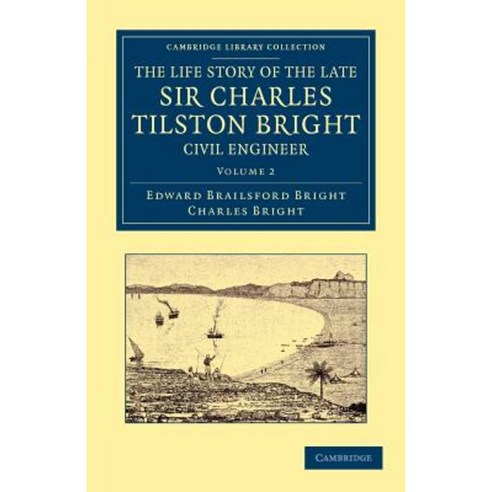 "The Life Story of the Late Sir Charles Tilston Bright Civil Engineer - Volume 2", Cambridge University Press