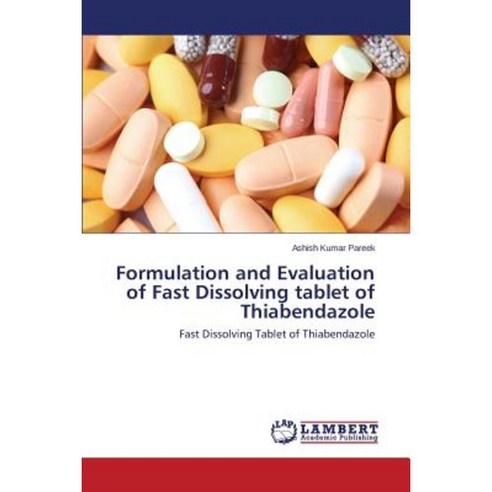 Formulation and Evaluation of Fast Dissolving Tablet of Thiabendazole Paperback, LAP Lambert Academic Publishing