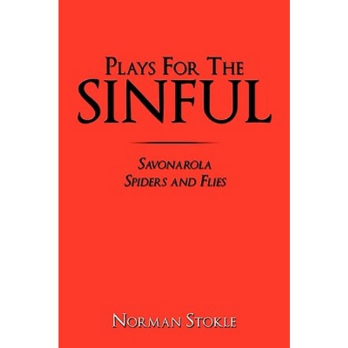 Plays for the Sinful: Savonarola Spiders and Flies Hardcover, Authorhouse