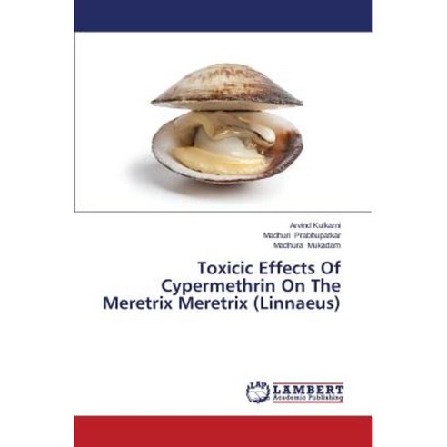 Toxicic Effects of Cypermethrin on the Meretrix Meretrix (Linnaeus) Paperback, LAP Lambert Academic Publishing