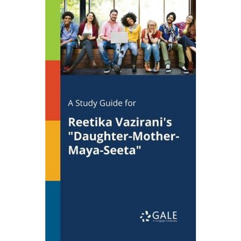 A Study Guide for Reetika Vazirani''s Daughter-Mother-Maya-Seeta Paperback, Gale, Study Guides