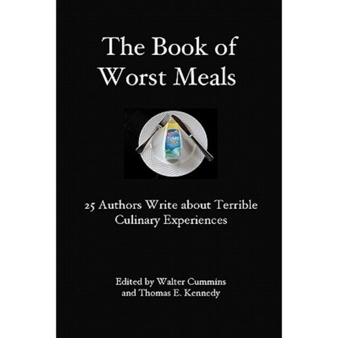 The Book of Worst Meals: 25 Authors Write about Terrible Culinary Experiences Paperback, Serving House Books