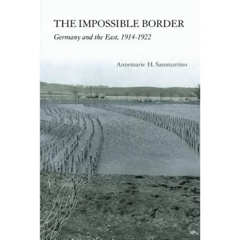 The Impossible Border: Germany and the East 1914-1922 Paperback, Cornell University Press