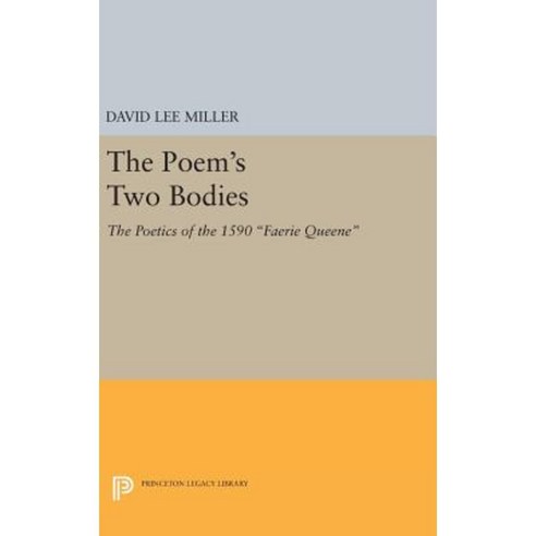 The Poem''s Two Bodies: The Poetics of the 1590 "Faerie Queene" Hardcover, Princeton University Press