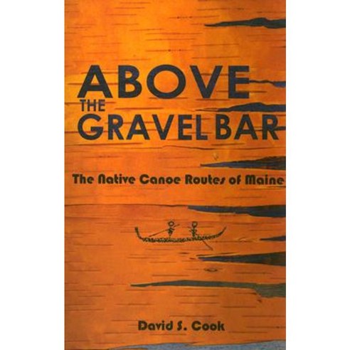 Above the Gravel Bar: The Native Canoe Routes of Maine Paperback, Polar Bear & Company