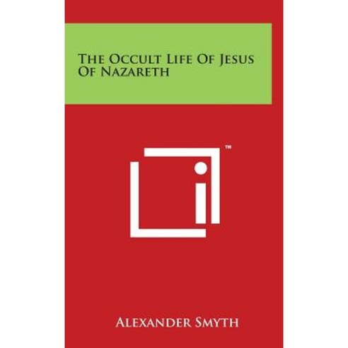 The Occult Life of Jesus of Nazareth Hardcover, Literary Licensing, LLC