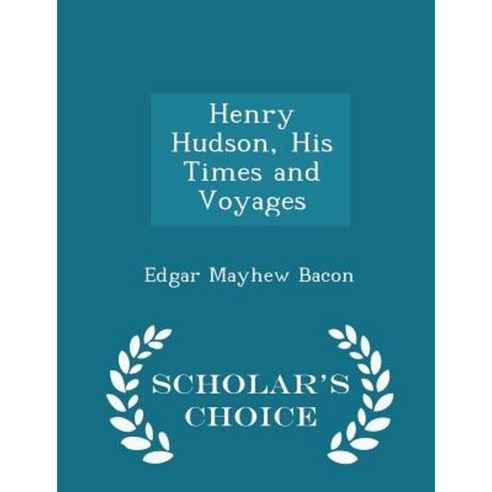 Henry Hudson His Times and Voyages - Scholar''s Choice Edition Paperback