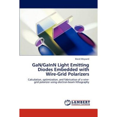 Gan/Gainn Light Emitting Diodes Embedded with Wire-Grid Polarizers Paperback, LAP Lambert Academic Publishing