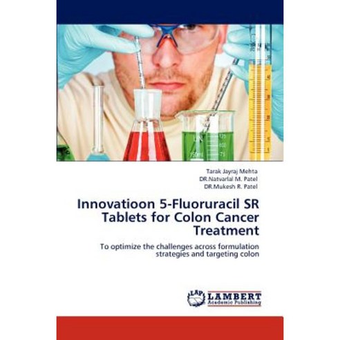 Innovatioon 5-Fluoruracil Sr Tablets for Colon Cancer Treatment Paperback, LAP Lambert Academic Publishing