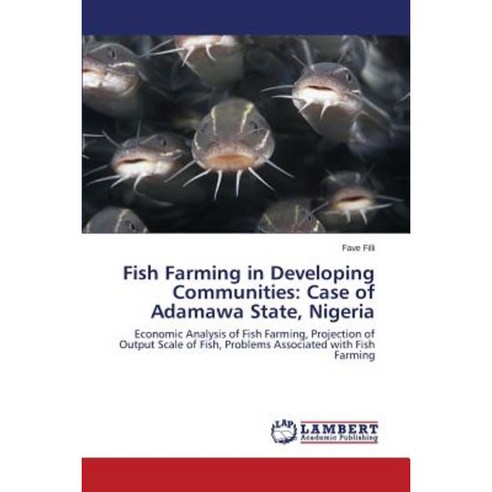 Fish Farming in Developing Communities: Case of Adamawa State Nigeria Paperback, LAP Lambert Academic Publishing