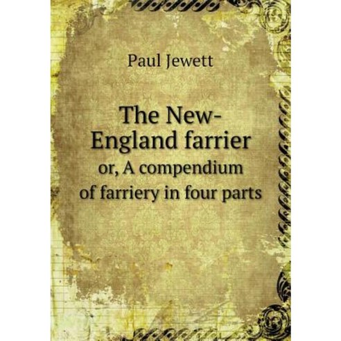 The New-England Farrier Or a Compendium of Farriery in Four Parts Paperback, Book on Demand Ltd.
