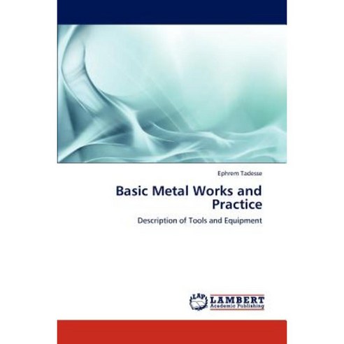 Basic Metal Works and Practice Paperback, LAP Lambert Academic Publishing