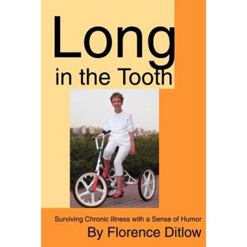 Long in the Tooth: Surviving Chronic Illness with a Sense of Humor Paperback, iUniverse