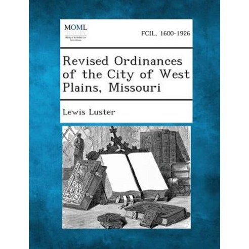 Revised Ordinances of the City of West Plains Missouri Paperback, Gale, Making of Modern Law