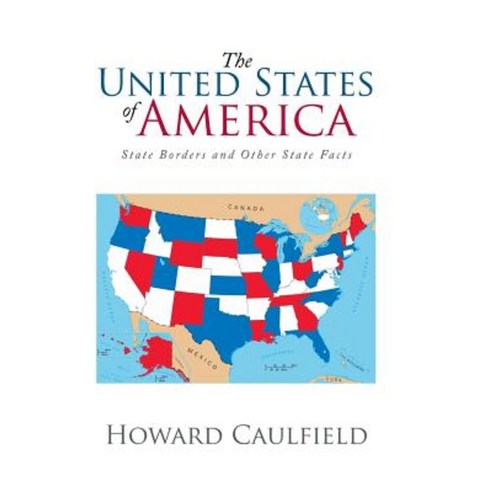The United States of America: State Borders and Other State Facts Hardcover, Xlibris Corporation