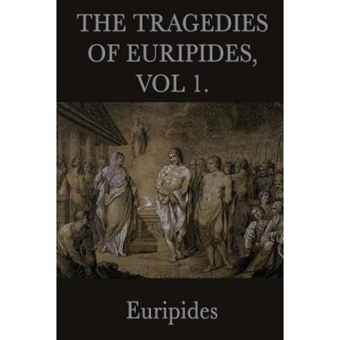 The Tragedies of Euripides Vol 1. Paperback, SMK Books