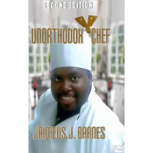 Unorthodox Chef: Second Edition Hardcover, Lulu.com