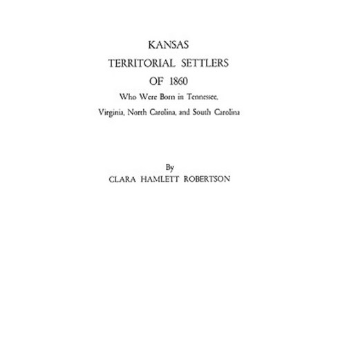 Kansas Territorial Settlers of 1860 Paperback, Clearfield