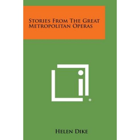 Stories from the Great Metropolitan Operas Paperback, Literary Licensing, LLC