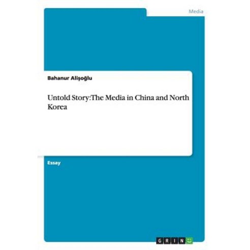 Untold Story: The Media in China and North Korea Paperback, Grin Publishing