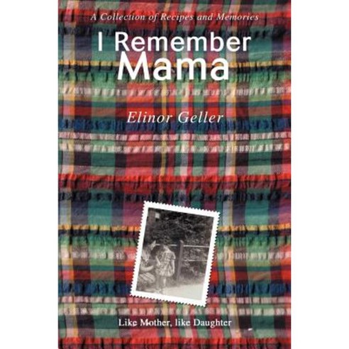 I Remember Mama: A Collection of Recipes and Memories Paperback, iUniverse