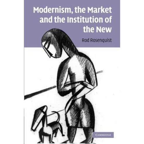 "Modernism the Market and the Institution of the New", Cambridge University Press