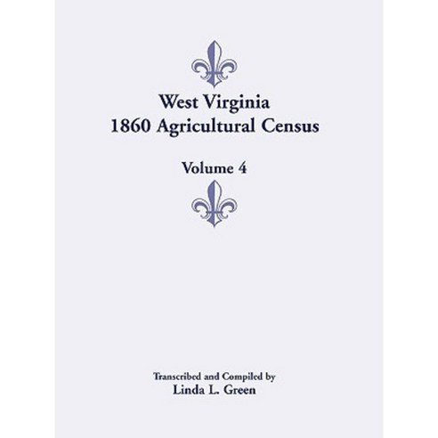 West Virginia 1860 Agricultural Census Volume 4 Paperback, Heritage Books