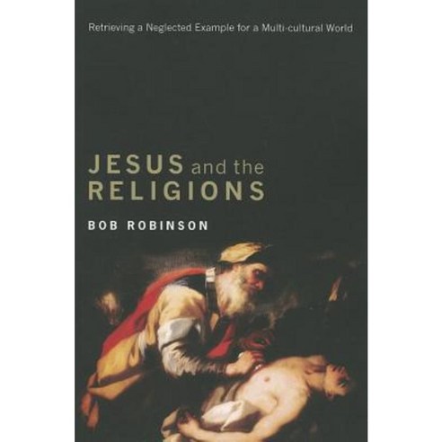 Jesus and the Religions: Retrieving a Neglected Example for a Multicultural World Paperback, Cascade Books