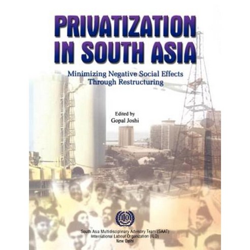 Privatization in South Asia: Minimizing Negative Social Effects Through Restructuring Paperback, International Labour Office