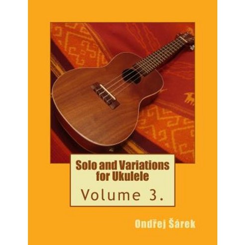 Solo and Variations for Ukulele: Volume 3. Paperback, Createspace