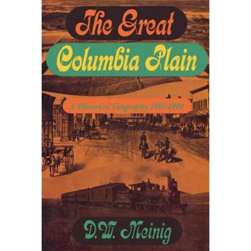 The Great Columbia Plain: A Historical Geography 1805-1910 Paperback, University of Washington Press