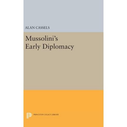 Mussolini''s Early Diplomacy Hardcover, Princeton University Press