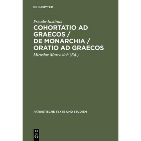 Cohortatio Ad Graecos / de Monarchia / Oratio Ad Graecos Hardcover, de Gruyter