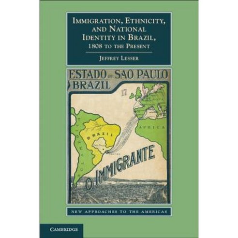 Immigration Ethnicity and National Identity in Brazil 1808 to the Present Paperback, Cambridge University Press